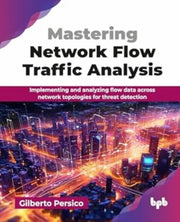 Mastering Network Flow Traffic Analysis: