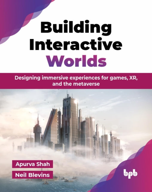 Building Interactive Worlds: Designing I