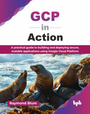Gcp In Action: A Practical Guide To Buil