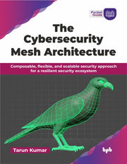 The Cybersecurity Mesh Architecture: Com By Kumar, Tarun