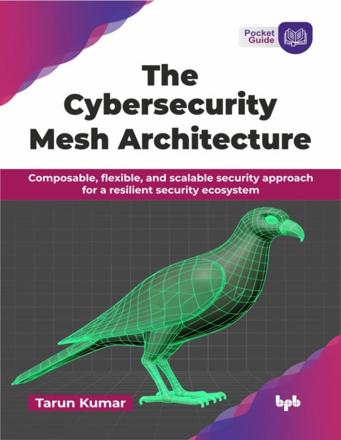 The Cybersecurity Mesh Architecture: Com By Kumar, Tarun