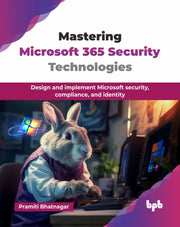 Mastering Microsoft 365 Security Technol