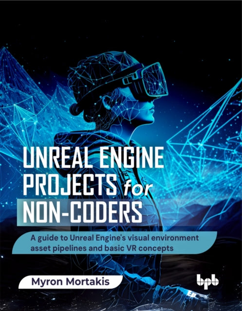 Unreal Engine Projects For Non-coders: A