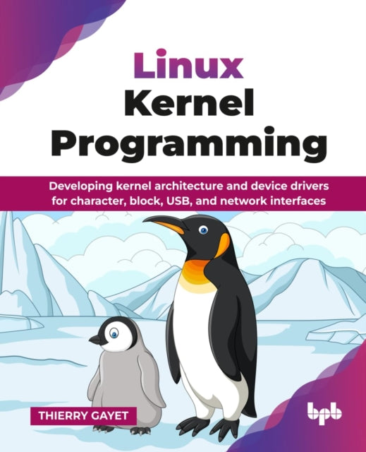Linux Kernel Programming: Developing Ker