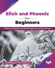 Elixir And Phoenix For Beginners: Build By Paramasivan, Karthik