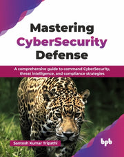 Mastering Cybersecurity Defense: A Compr