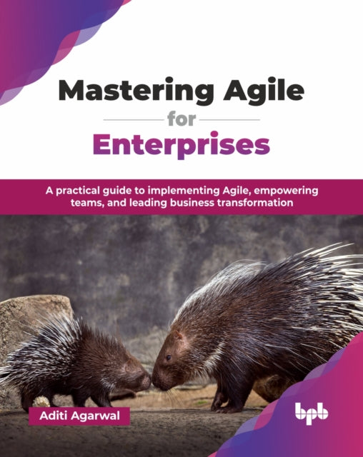 Mastering Agile For Enterprises: A Pract