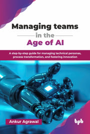Managing Teams In The Age Of Ai: A Step- By Agrawal, Ankur