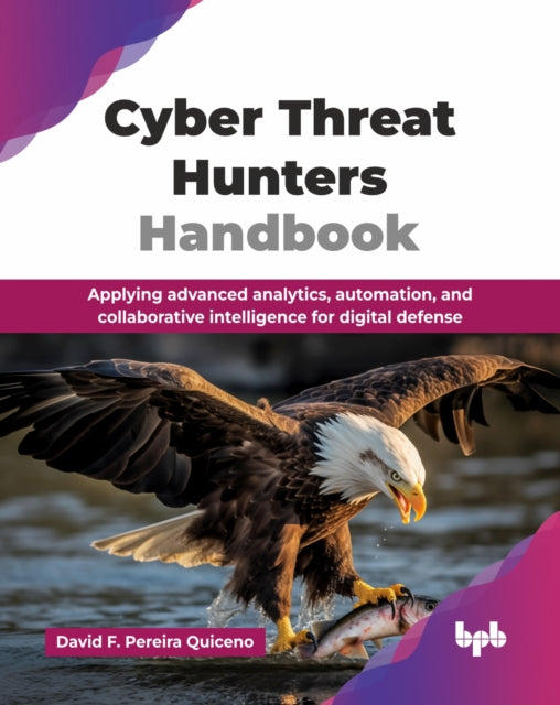 Cyber Threat Hunters Handbook : Applying