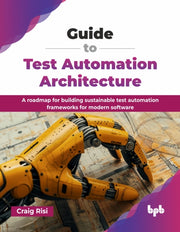 Guide To Test Automation Architecture: A