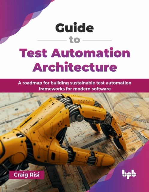 Guide To Test Automation Architecture: A