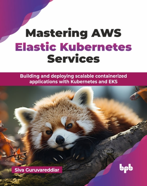 Mastering Aws Elastic Kubernetes Service