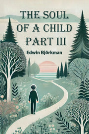 The Soul Of A Child Part Iii By Bjorkman, Edwin