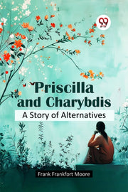 Priscilla And Charybdis A Story Of Alter By Moore, Frank Frankfo