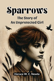 Sparrows The Story Of An Unprotected Gir By Newte, Horace W. C.