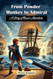 From Powder Monkey To Admiral  A Story O By Kingston, W.h.g.