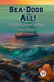 Sea-dogs All! A Tale Of Forest And Sea By Bevan, Tom