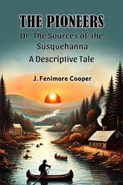 The Pioneers Or, The Sources Of The Susq By Cooper, J. Fenimore