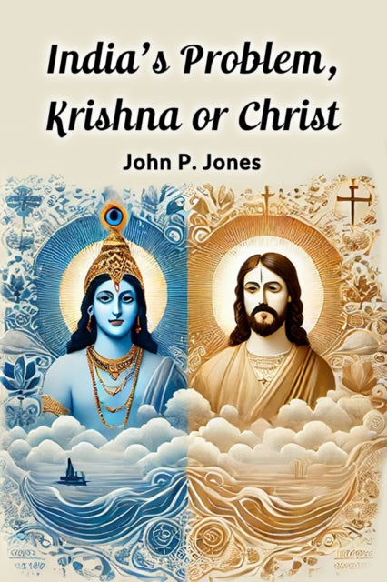 India's Problem, Krishna Or Christ By Jones, John P.