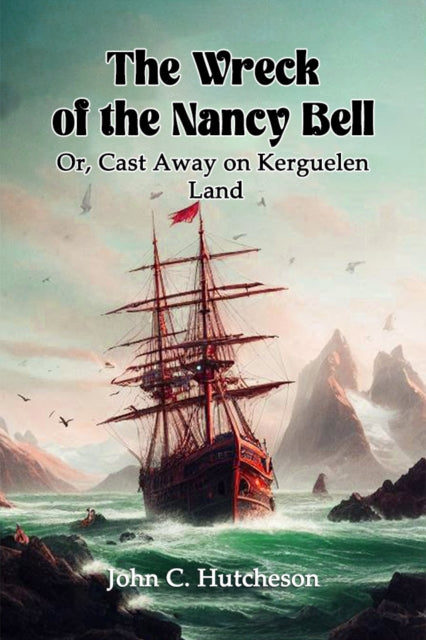 The Wreck Of The Nancy Bell Or, Cast Awa By Hutcheson, John C.