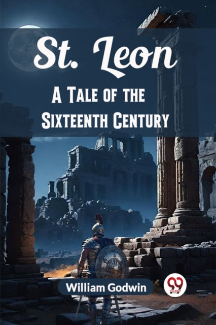 St. Leon A Tale Of The Sixteenth Century By Godwin, William
