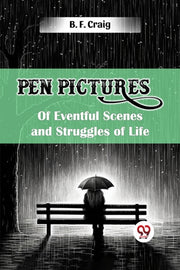 Pen Pictures Of Eventful Scenes And Stru By Craig, B. F.