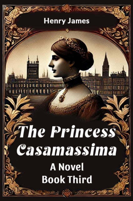 The Princess Casamassima A Novel Book Th By James, Henry