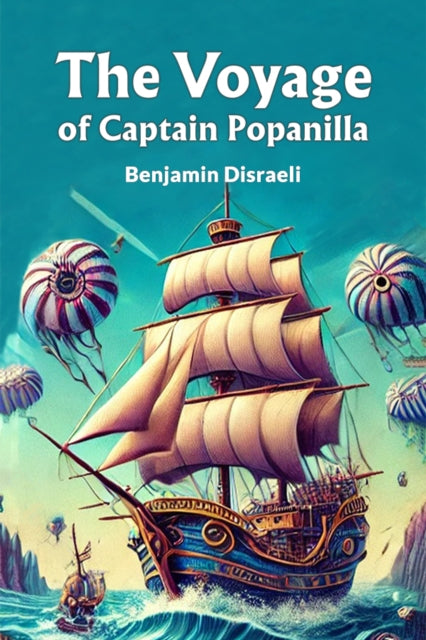 The Voyage Of Captain Popanilla By Disraeli, Benjamin