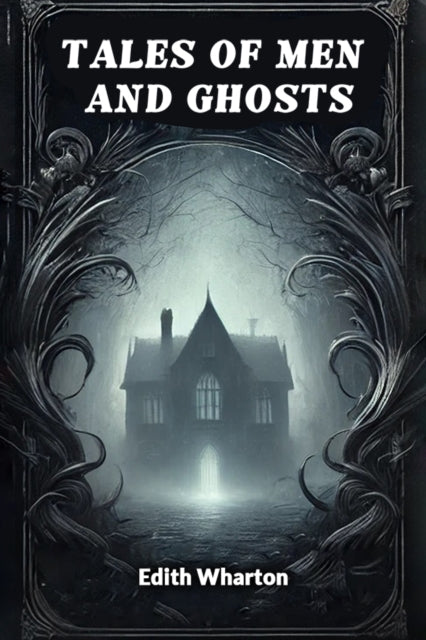 Tales Of Men And Ghosts By Wharton, Edith