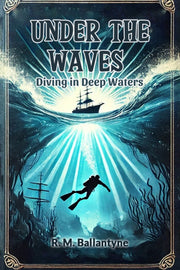 Under The Waves Diving In Deep Waters By Ballantyne, R. M.