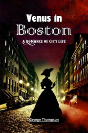 Venus In Boston A Romance Of City Life By Thompson, George