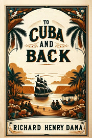 To Cuba And Back By Dana, Richard Henry