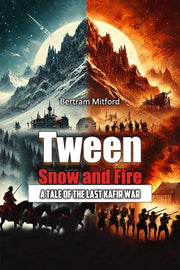 Tween Snow And Fire A Tale Of The Last K By Mitford, Bertram