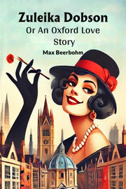 Zuleika Dobson Or An Oxford Love Story By Beerbohm, Max