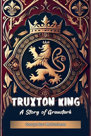 Truxton King A Story Of Graustark By Mccutcheon, George B