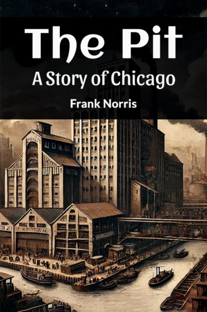 The Pit A Story Of Chicago By Norris, Frank