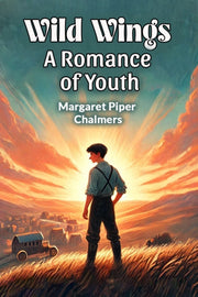 Wild Wings A Romance Of Youth By Chalmers, Margaret P