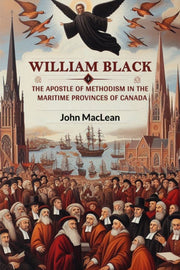 William Black The Apostle Of Methodism I