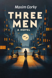 Three Men A Novel By Gorky, Maxim