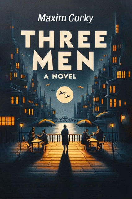 Three Men A Novel By Gorky, Maxim