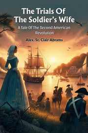 The Trials Of The Soldier's Wife A Tale By Abrams, Alex. St. Cl