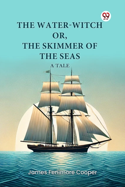 The Water-witch Or, The Skimmer Of The S