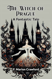 The Witch Of Prague A Fantastic Tale By Crawford, F. Marion