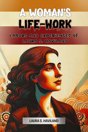 A Woman's Life-work Labors And Experienc