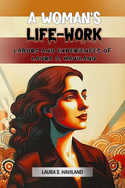 A Woman's Life-work Labors And Experienc