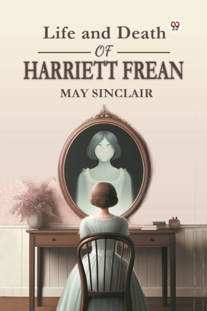 Life And Death Of Harriett Frean By Sinclair, May
