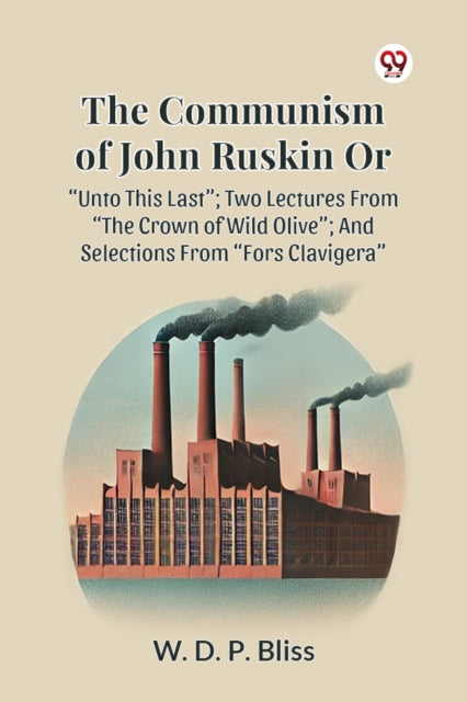 The Communism Of John Ruskin Or  Unto Th