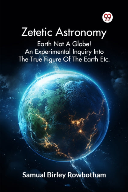 Zetetic Astronomy Earth Not A Globe! An