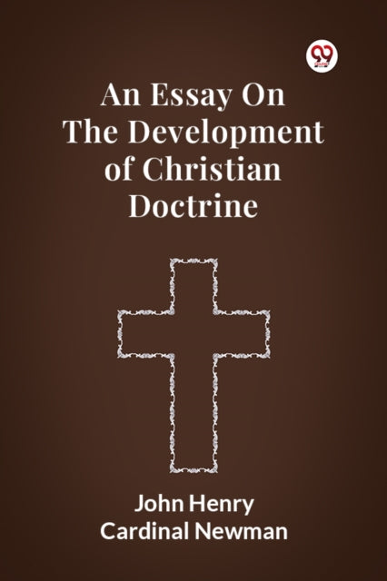 An Essay On The Development Of Christian By Newman, John Henry C