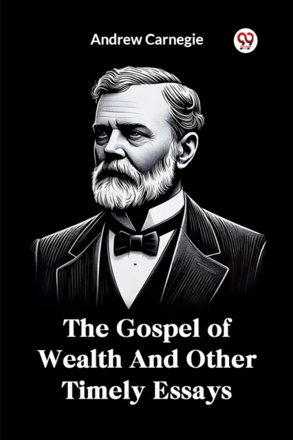 The Gospel Of Wealth And Other Timely Es